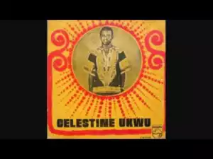 Celestine Ukwu - Mma Anyi EGBUNA Anyi